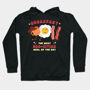 Breakfast, Most EGG-citing Meal of the Day: Funny Food Pun Hoodie